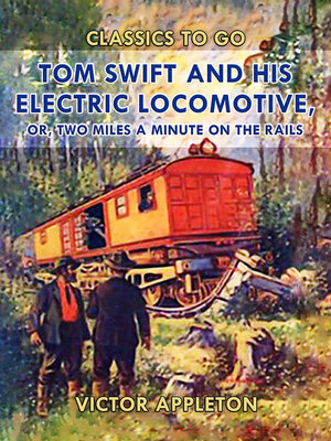 cover image of Tom Swift and His Electric Locomotive, or, Two Miles a Minute on the Rails